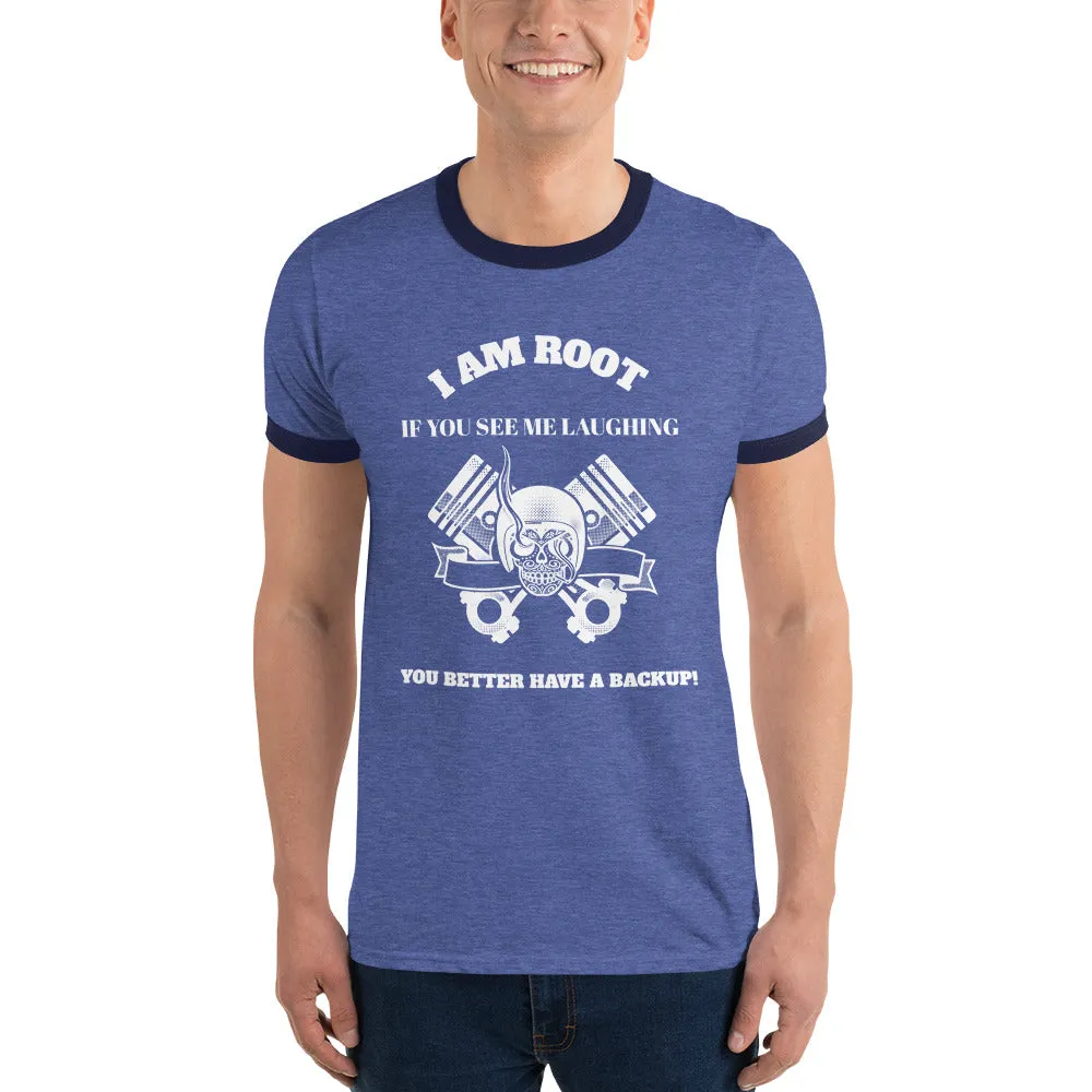 I Am Root If You See Me Laughing You Better Have A Backup - Ringer T-Shirt (white text)